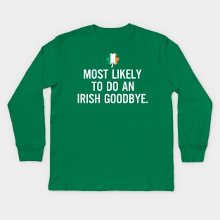 Most Likely To Do An Irish Goodbye Clover Irish Flag Kids Long Sleeve T-Shirt